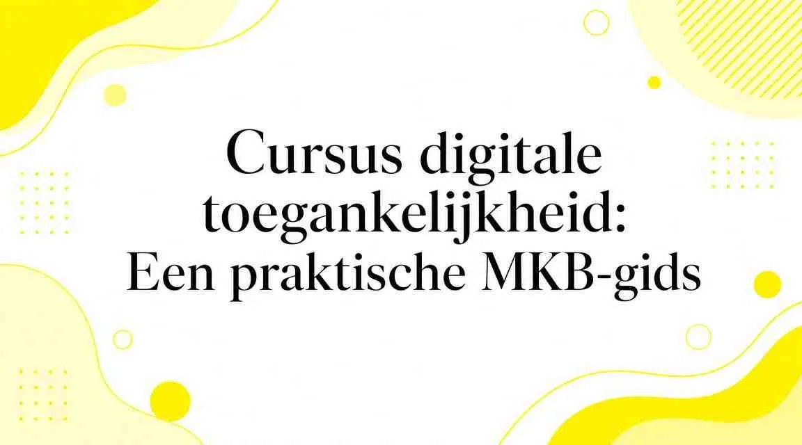 Cursus digitale toegankelijkheid: Een praktische MKB-gids