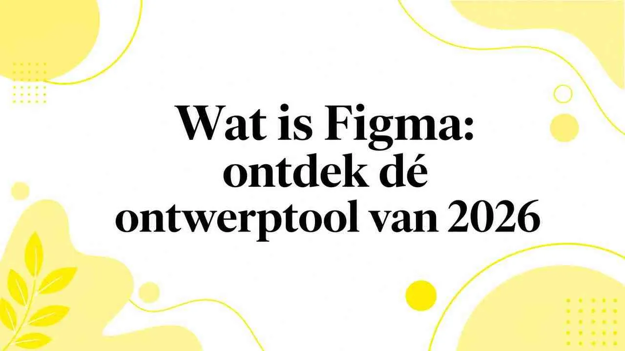 Wat is Figma: ontdek dé ontwerptool van 2026