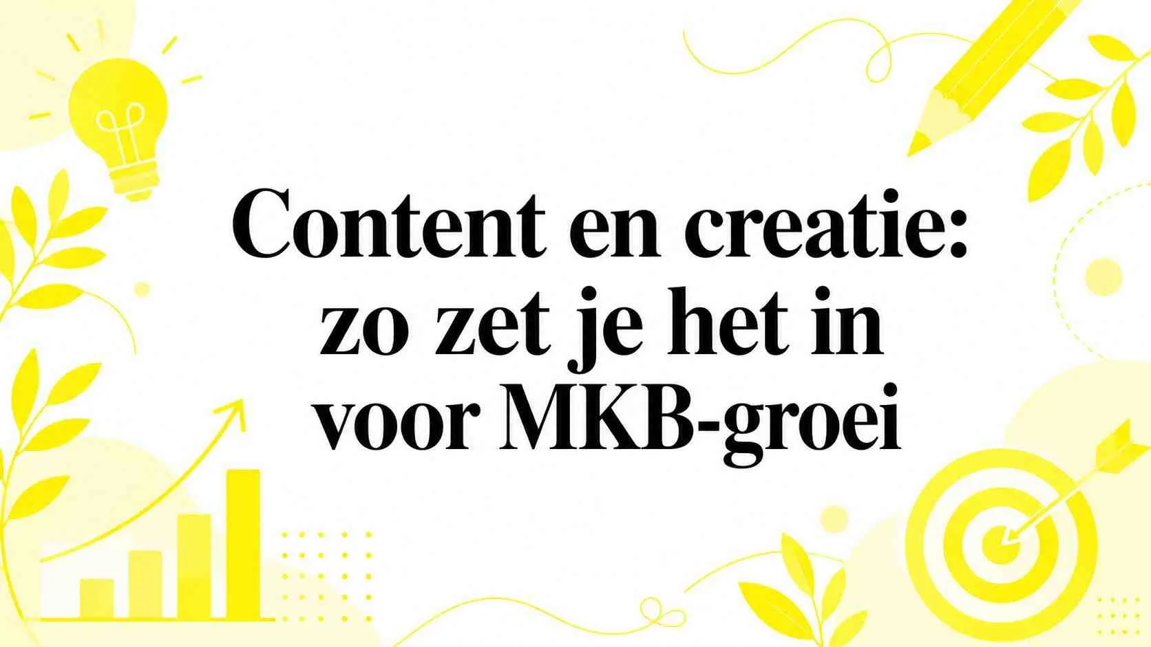 Content en creatie: zo zet je het in voor MKB-groei