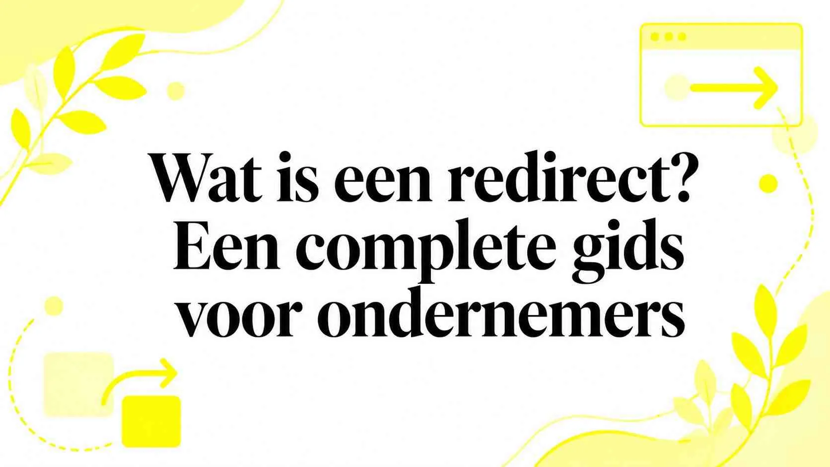 Wat is een redirect? Een complete gids voor ondernemers