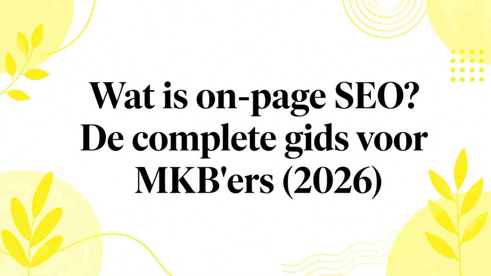 Wat is on-page SEO? De complete gids voor MKB’ers (2026)