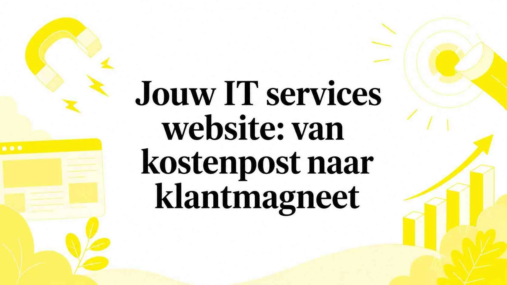 Jouw IT services website: van kostenpost naar klantmagneet
